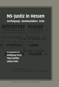 Wolfgang Form, Theo Schiller und Lothar Seitz (Hrsg.): NS-Justiz in Hessen. Verfolgung - Kontinuitäten - Erbe. XXV, u. 696 S., zahlr. Abb., Marburg 2015
