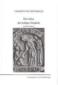 Ewald Könsgen (Hrsg.): Caesarius von Heisterbach, Das Leben der Heiligen Elisabeth, und andere Zeugnisse (Kleine Texte mit Übersetzungen 2). VIII, 192 S., 8 Abb., 2007
