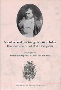 Andreas Hedwig, Klaus Malettke und Karl Murk (Hrsg.): Napoleon und das Königreich Westphalen. Herrschaftssystem und Modellstaatspolitik. 400 S., 4 s/w. Abb., 126 farbige Abb., Kt., Marburg 2008