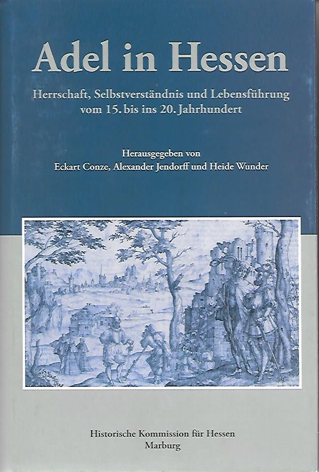Eckart Conze, Alexander Jendorff und Heide Wunder (Hrsg.): Adel in Hessen. Herrschaft, Selbstverständnis und Lebensführung vom 15. bis ins 20. Jahrhundert.  640 S., 42 s/w Abb.,  Marburg 2009